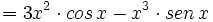 =3x^2 \cdot cos \, x - x^3 \cdot sen \, x