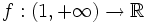 f:(1, +\infty)\rightarrow \mathbb{R}