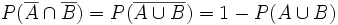 P(\overline{A} \cap \overline{B})=P(\overline{A \cup B})=1-P(A \cup B)\;