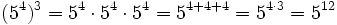 (5^4)^3 = 5^4 \cdot 5^4 \cdot 5^4 = 5^{4+4+4} = 5^{4 \cdot 3} = 5^{12}