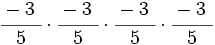 \cfrac{-3~}{5} \cdot \cfrac{-3~}{5} \cdot \cfrac{-3~}{5} \cdot \cfrac{-3~}{5}\;