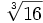 \sqrt[3]{16}\;