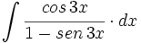 \int \cfrac{cos \, 3x}{1-sen \, 3x} \cdot dx