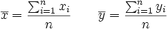 \overline{x}=\frac{\sum_{i=1}^n x_i}{n} \qquad  \overline{y}=\frac{\sum_{i=1}^n y_i}{n}