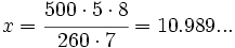 x = \cfrac{500 \cdot 5 \cdot 8}{260 \cdot 7} = 10.989...