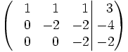 \left(   \left.       \begin{matrix}       ~~1 & ~~1 & ~~1       \\       ~~0 & -2 & -2       \\       ~~0 & ~~0 & -2     \end{matrix}   \right|   \begin{matrix}     ~~3     \\     -4     \\     -2   \end{matrix} \right)