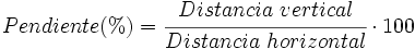 Pendiente (%) = \cfrac{Distancia \ vertical} {Distancia \ horizontal} \cdot 100