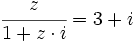 \cfrac{z}{1+z \cdot i}=3+i