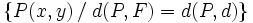 \big \{P(x,y) \, / \; d(P,F)=d(P,d) \big \}