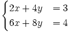 \begin{cases}2x+4y & = 3 \\ 6x+8y & = 4 \end{cases}