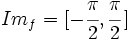 Im_f=[-\cfrac{\pi}{2},\cfrac{\pi}{2}\,]