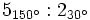 5_{150^\circ} : 2_{30^\circ}