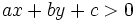 ax+by+c>0 \;