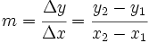 m=\cfrac {\Delta y}{\Delta x}=\cfrac {y_2-y_1}{x_2-x_1}