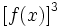 \left[ f(x) \right]^3