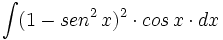 \int (1-sen^2 \, x)^2 \cdot cos \, x \cdot dx