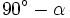 90^\circ-\alpha \;