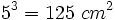 5^3=125~cm^2\;