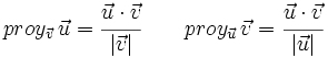 proy_{\vec{v}}\, \vec{u}=\cfrac{\vec{u} \cdot \vec{v}}{|\vec{v}|} \qquad proy_{\vec{u}}\, \vec{v}=\cfrac{\vec{u} \cdot \vec{v}}{|\vec{u}|}