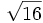 \sqrt{16}\;