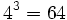 4^3=64\;\!