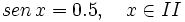 sen\, x=0.5, \quad x \in II