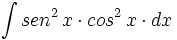 \int  sen^2 \, x \cdot cos^2 \, x \cdot dx