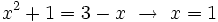 x^2+1=3-x \ \rightarrow \ x=1\;\!