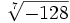 \sqrt[7]{-128}\;