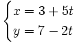 \begin{cases} x=3+ 5t \\ y=7-2t \end{cases}