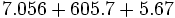 7.056+605.7+5.67\;