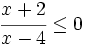 \cfrac{x+2}{x-4} \le 0\;