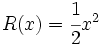 R(x)=\cfrac{1}{2}x^2\;