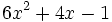 6x^2+4x-1\;