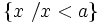 \left \{ x \ / x<a \right \}