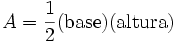 A = \frac{1}{2} (\mbox{base}) (\mbox{altura})