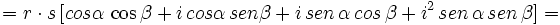 =r \cdot s \, [cos \alpha  \, \cos \beta + i \, cos \alpha \, sen \beta + i \, sen \, \alpha \, cos \, \beta + i^2 \, sen \, \alpha \, sen \, \beta ]=