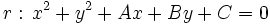 r: \, x^2+y^2+Ax+By+C=0