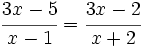 \cfrac{3x-5}{x-1}=\cfrac{3x-2}{x+2}