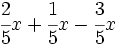 \cfrac{2}{5}x+\cfrac{1}{5}x-\cfrac{3}{5}x\;