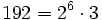 192=2^6 \cdot 3\;\!