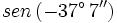 sen\, (-37^\circ \, 7'')