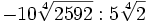 -10\sqrt[4]{2592} : 5\sqrt[4]{2}\;