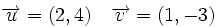 \overrightarrow{u}=(2,4) \quad \overrightarrow{v}=(1,-3)