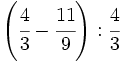 \left( \cfrac{4}{3} - \cfrac{11}{9} \right): \cfrac{4}{3}\;