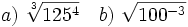 a)\ \sqrt[3] {125^4} \quad b)\ \sqrt {100^{-3}}