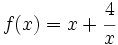 f(x)=x+\cfrac{4}{x}\;