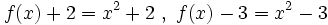 f(x)+2=x^2+2 \ , \  f(x)-3=x^2-3