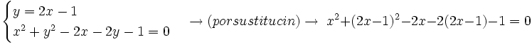 \begin{cases} y=2x-1 \\ x^2+y^2-2x-2y-1=0 \end{cases}  \rightarrow (por sustitución)  \rightarrow \;x^2+(2x-1)^2-2x-2(2x-1)-1=0