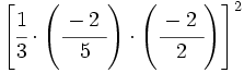 \left[ \cfrac{1}{3} \cdot \left( \cfrac{-2~}{5} \right) \cdot \left( \cfrac{-2~}{2} \right) \right]^2